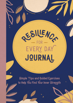 Paperback Resilience for Every Day Journal: Simple Tips and Guided Exercises to Help You Find Your Inner Strength Book