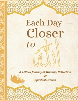 Paperback Each Day Closer to Allah: A 4-Week Guided Islamic Worship & Reflection Diary and Journal Book