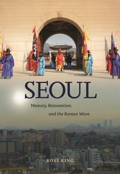 Hardcover Seoul: Memory, Reinvention, and the Korean Wave Book