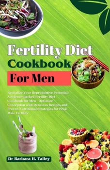 Paperback Fertility Diet Cookbook for Men: Revitalize your reproductive potential. A science backed fertility diet, cookbook for men, optimize conception with d Book