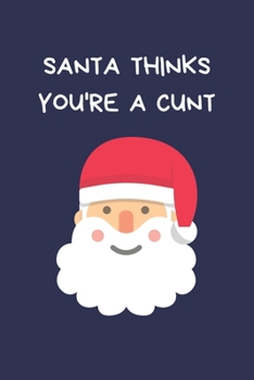 Paperback Santa Thinks You're A Cunt: Secret Santa Gifts For Coworkers Novelty Christmas Gifts for Colleagues Funny Naughty Rude Gag Notebook/Journal for Wo Book