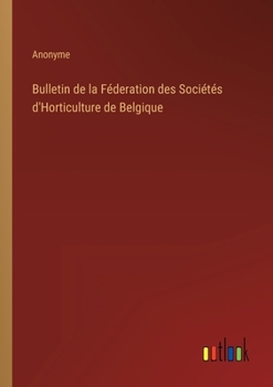 Paperback Bulletin de la Féderation des Sociétés d'Horticulture de Belgique [French] Book