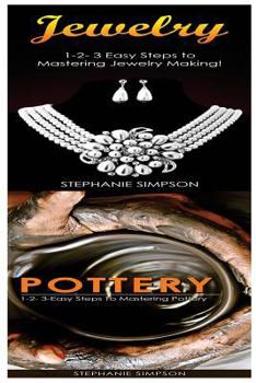 Paperback Jewelry & Pottery: 1-2-3 Easy Steps to Mastering Pottery! & 1-2-3-Easy Steps to Mastering Pottery Book
