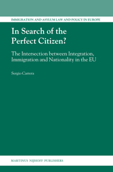 In Search of the Perfect Citizen?: The Intersection Between Integration, Immigration and Nationality in the EU