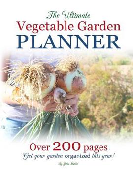 Paperback The Ultimate Vegetable Garden Planner: Get Your Garden Organized This Year! Book