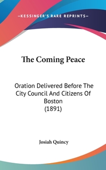 Hardcover The Coming Peace: Oration Delivered Before the City Council and Citizens of Boston (1891) Book