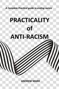 Paperback Practicality of Anti-racism: A Complete Practical Guide to Ending Racism Book