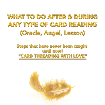 Paperback What to Do After & During Any Type of Card Reading (Oracle, Angel, Lesson): Steps That Have Never Been Taught Until Now! "Card Threading with Love" Book