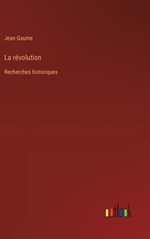 Hardcover La révolution: Recherches historiques [French] Book