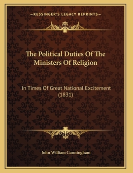 Paperback The Political Duties Of The Ministers Of Religion: In Times Of Great National Excitement (1831) Book