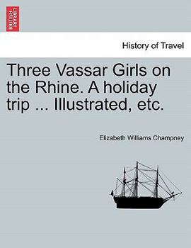 Paperback Three Vassar Girls on the Rhine. a Holiday Trip ... Illustrated, Etc. Book