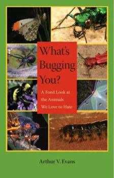 Hardcover What's Bugging You?: A Fond Look at the Animals We Love to Hate Book