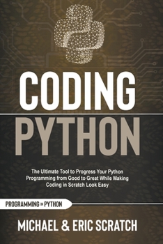 Coding Python Color Version: The Ultimate Tool to Progress Your Python Programming from Good to Great While Making Coding in Scratch Look Easy