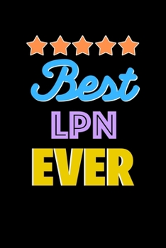 Best LPN Evers Notebook - LPN Funny Gift: Lined Notebook / Journal Gift, 120 Pages, 6x9, Soft Cover, Matte Finish