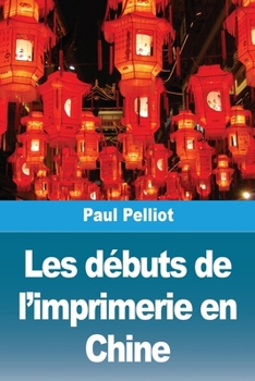 Paperback Les débuts de l'imprimerie en Chine [French] Book
