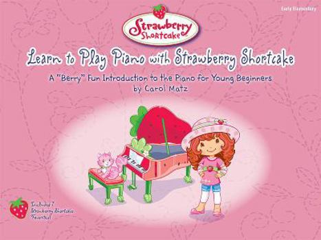 Paperback Learn to Play Piano with Strawberry Shortcake: A Berry Fun Introduction to the Piano for Young Beginners Book