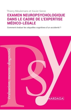 L'examen neuropsychologique dans le cadre de l'expertise médico-légale: L'évaluation des séquelles cognitives