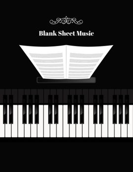 Blank Sheet Music: Piano Background Music Manuscript Paper, Staff Paper, Musicians Notebook For Writing And Note Taking - Perfect For Learning Piano, ... Guitar - Piano Lover And Piano Player Gifts