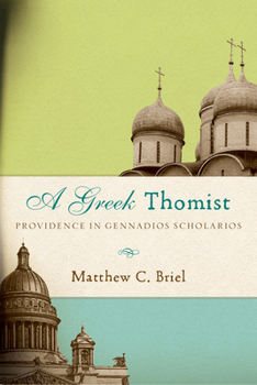 Hardcover A Greek Thomist: Providence in Gennadios Scholarios Book