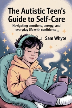 Paperback The Autistic Teen's Guide to Self-Care: Navigating Emotions, Energy, and Everyday Life with Confidence Book