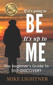 Paperback If It's Going To BE, It's Up To ME!: The Beginner's Guide To Self-Discovery Book