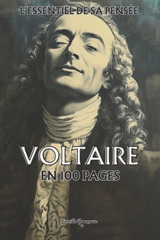 Voltaire : l'essentiel de sa pensée en 100 pages: Explorez la philosophie de Voltaire, une pensée lumineuse et engagée qui invite à défier ... philosophies en 100 pages) (French Edition)