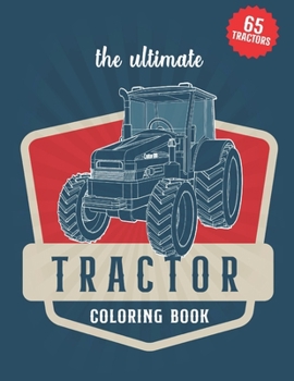 The Ultimate Tractor Coloring Book: A collection of 65 Tractor coloring illustrations for kids and adults