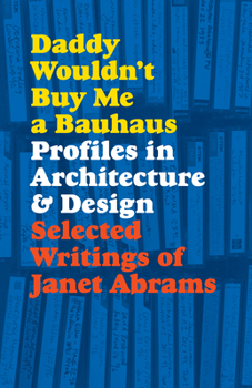Paperback Daddy Wouldn't Buy Me a Bauhaus: Profiles in Architecture and Design Book
