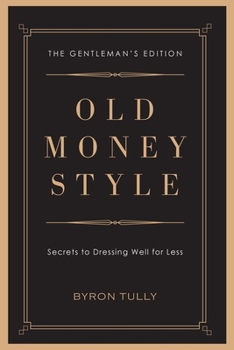 Paperback Old Money Style: Secrets to Dressing Well for Less (The Gentleman's Edition) Book