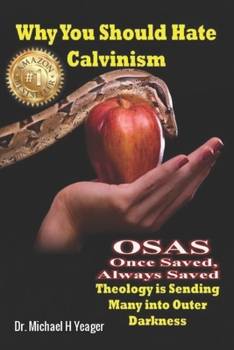 Why You Should Hate Calvinism: Once Saved Always Saved Theology is Sending Many into Outer Darkness