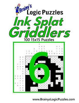 Paperback Brainy's Logic Puzzles Ink Splat Griddlers #6: 100 15x15 Puzzles Book