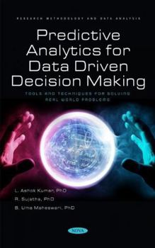 Hardcover Predictive Analytics for Data Driven Decision Making: Tools and Techniques for Solving Real World Problems Book