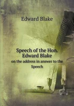Paperback Speech of the Hon. Edward Blake on the address in answer to the Speech Book