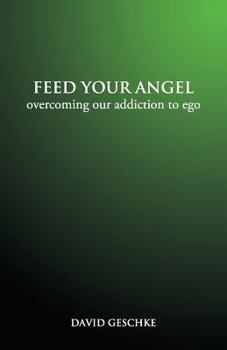 Paperback Feed Your Angel: Overcoming Our Addiction to Ego Book