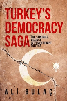 Paperback Turkey's Democracy Saga: The Struggle Against Interventionist Politics Book