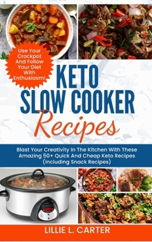 Hardcover Keto Slow Cooker Recipes: Blast Your Creativity In The Kitchen With These Amazing 50+ Quick And Cheap Keto Recipes (Including Snack Recipes) Use Book