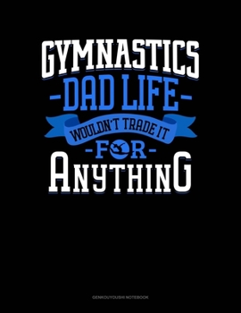 Paperback Gymnastics Dad Life Wouldn't Trade It For Anything: Genkouyoushi Notebook Book