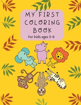 Paperback My First Coloring Book: For kids ages 3-6 Easy Early Learning Coloring Pages for Preschool and Kindergarten Boys and Girls Over 200 Coloring D Book