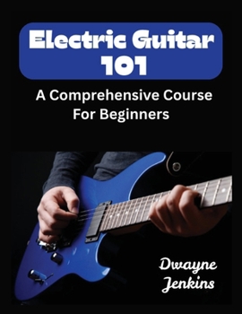 Paperback Electric Guitar 101: A Comprehensive Course For Beginners Book