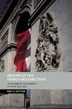 Origins of the French Welfare State: The Struggle for Social Reform in France, 19141947 - Book  of the New Studies in European History