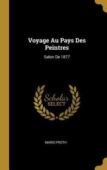 Hardcover Voyage Au Pays Des Peintres: Salon De 1877 [French] Book