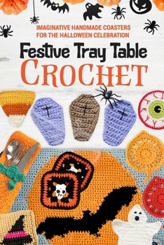 Festive Tray Table Crochet: Imaginative Handmade Coasters for the Halloween Celebration