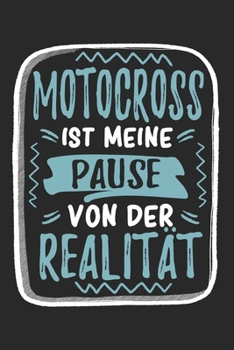 Motocross Ist Meine Pause Von Der Realität: Cooles Lustiges Motocross Notizbuch | Notizheft | Planer | Tagebuch | Journal - DIN A5 - 120 Blanko Seiten ... und Motocrossfans (German Edition)