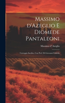 Massimo d'Azeglio e Diomede Pantaleoni; carteggio inedito, con pref. di Giovanni Faldella (Italian Edition)