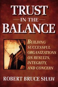 Paperback Trust in the Balance: Building Successful Organizations on Results, Integrity, and Concern Book