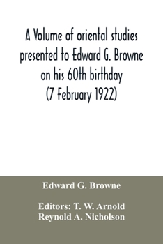 Paperback A volume of oriental studies presented to Edward G. Browne on his 60th birthday (7 February 1922) Book