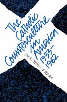 Hardcover The Catholic Counterculture in America, 1933-1962 Book