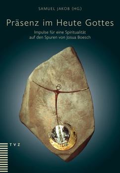 Paperback Prasenz Im Heute Gottes: Impulse Fur Eine Spiritualitat Auf Den Spuren Von Josua Boesch [German] Book