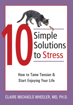 Paperback 10 Simple Solutions to Stress: How to Tame Tension and Start Enjoying Your Life Book