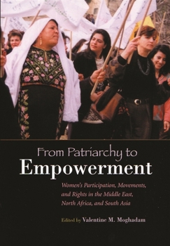 Paperback From Patriarchy to Empowerment: Women's Participation, Movements, and Rights in the Middle East, North Africa, and South Asia Book